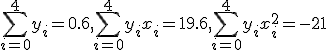 \sum^{4}_{i=0}{y_i}=0.6 ,\sum^{4}_{i=0}{y_ix_i}=19.6 ,\sum^{4}_{i=0}{y_ix_i^2}=-21